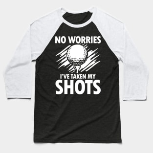 No Worries I've Taken My Shots Golf Baseball T-Shirt